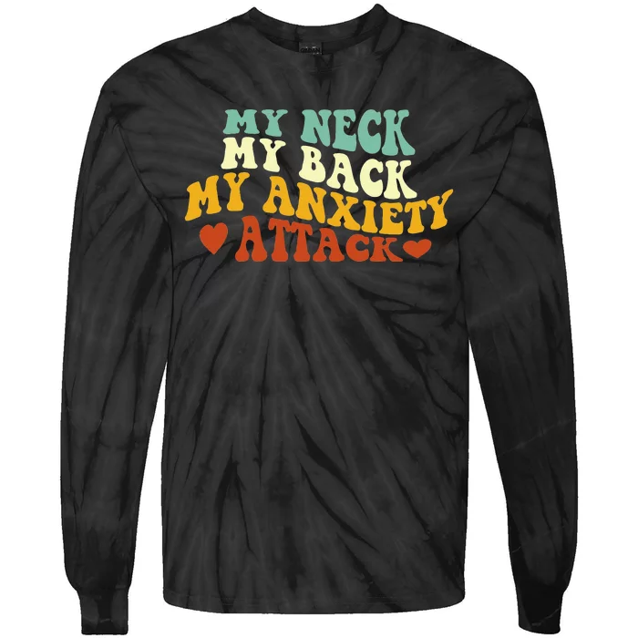 My Neck My Back My Anxiety Attack Funny Tie-Dye Long Sleeve Shirt