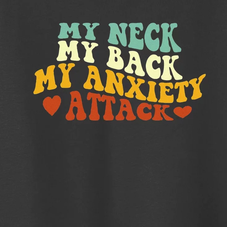 My Neck My Back My Anxiety Attack Funny Toddler T-Shirt