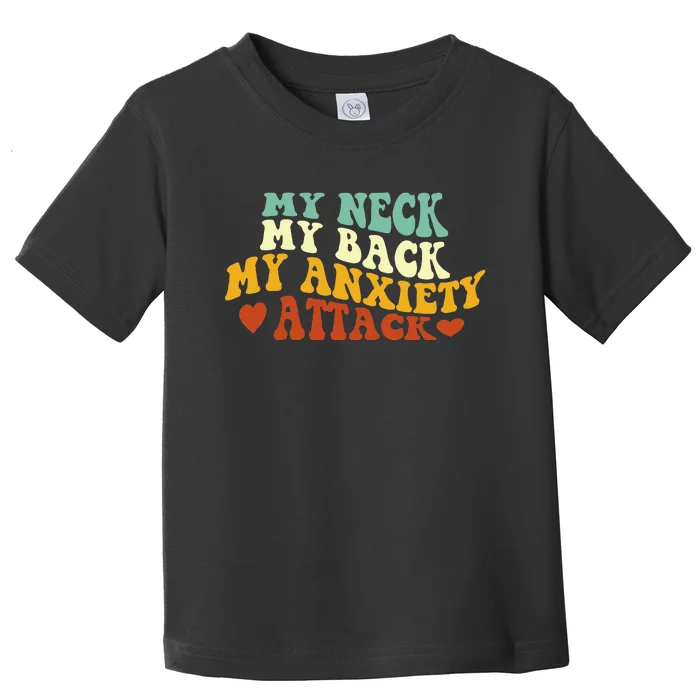 My Neck My Back My Anxiety Attack Funny Toddler T-Shirt