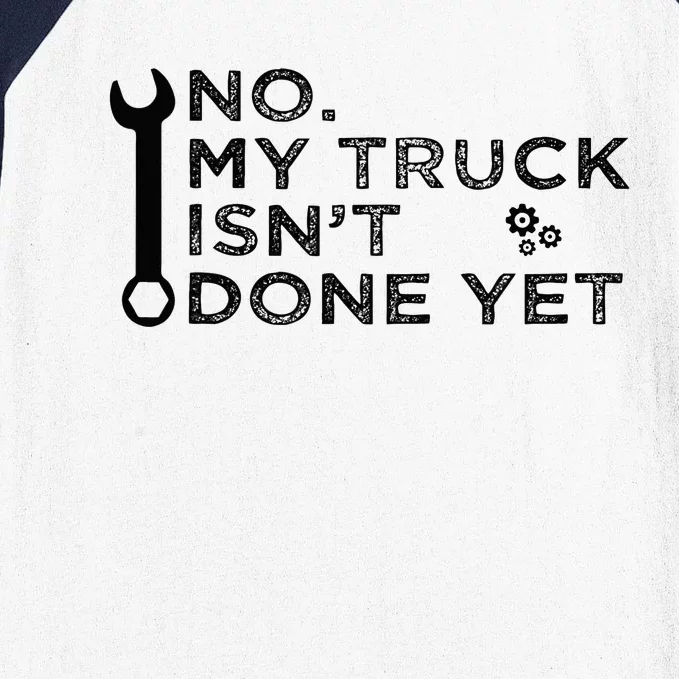 Mechanic No My Truck IsnT Done Yet Garage Tools Funny Car Baseball Sleeve Shirt