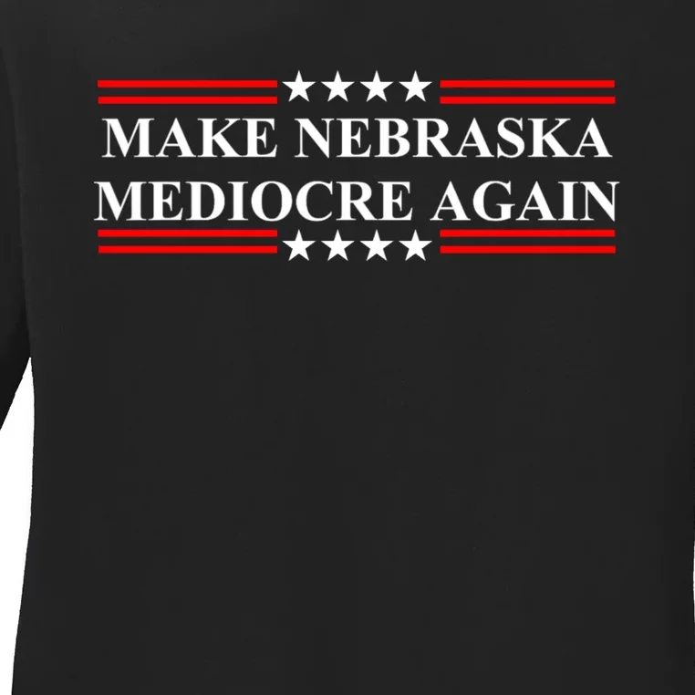 Make Nebraska Mediocre Again Ladies Long Sleeve Shirt