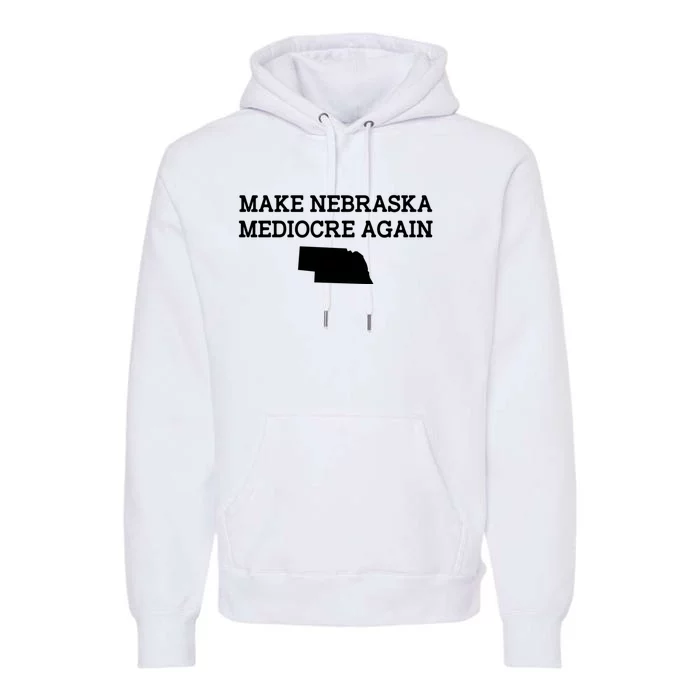 Make Nebraska Mediocre Again Premium Hoodie