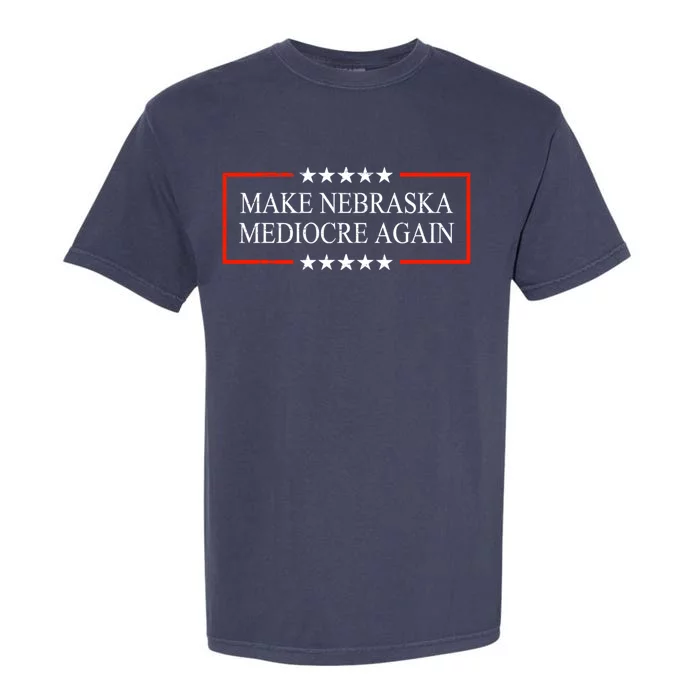 Make Nebraska Mediocre Again Garment-Dyed Heavyweight T-Shirt