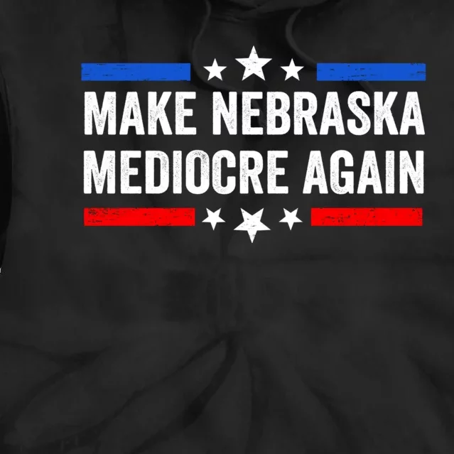 Make Nebraska Mediocre Again Tie Dye Hoodie