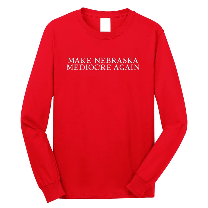 Make Nebraska Mediocre Again Long Sleeve Shirt