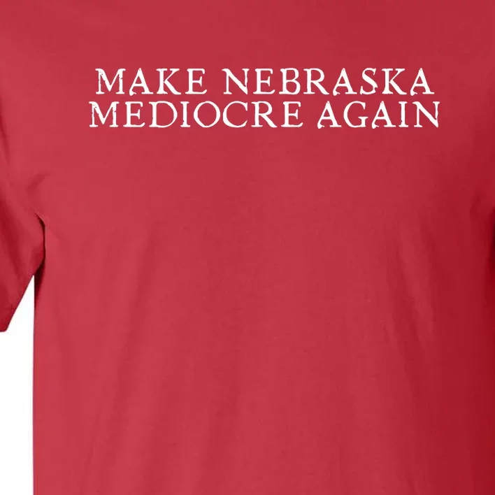 Make Nebraska Mediocre Again Tall T-Shirt