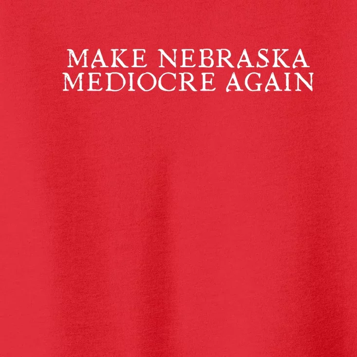 Make Nebraska Mediocre Again Toddler T-Shirt