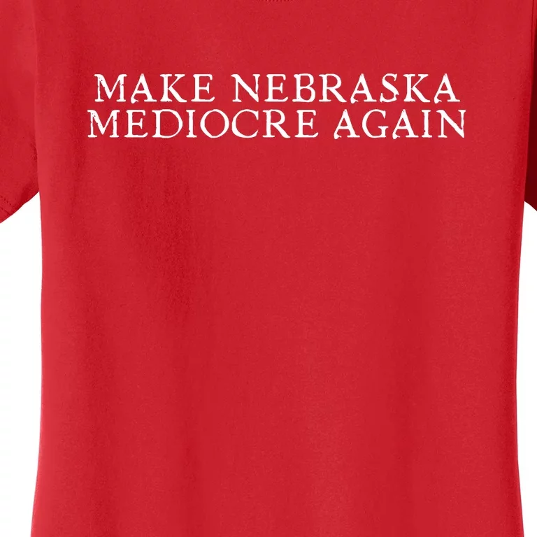 Make Nebraska Mediocre Again Women's T-Shirt