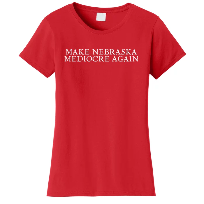 Make Nebraska Mediocre Again Women's T-Shirt