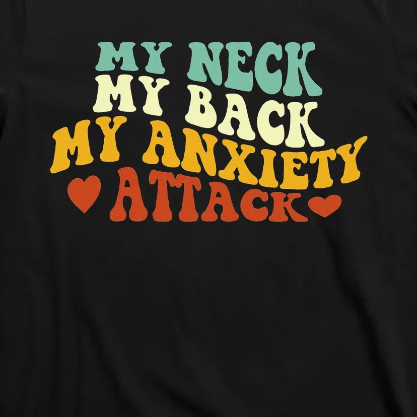 My Neck My Back My Anxiety Attack Funny T-Shirt