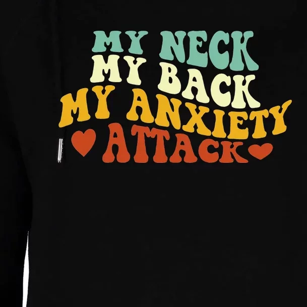 My Neck My Back My Anxiety Attack Funny Womens Funnel Neck Pullover Hood