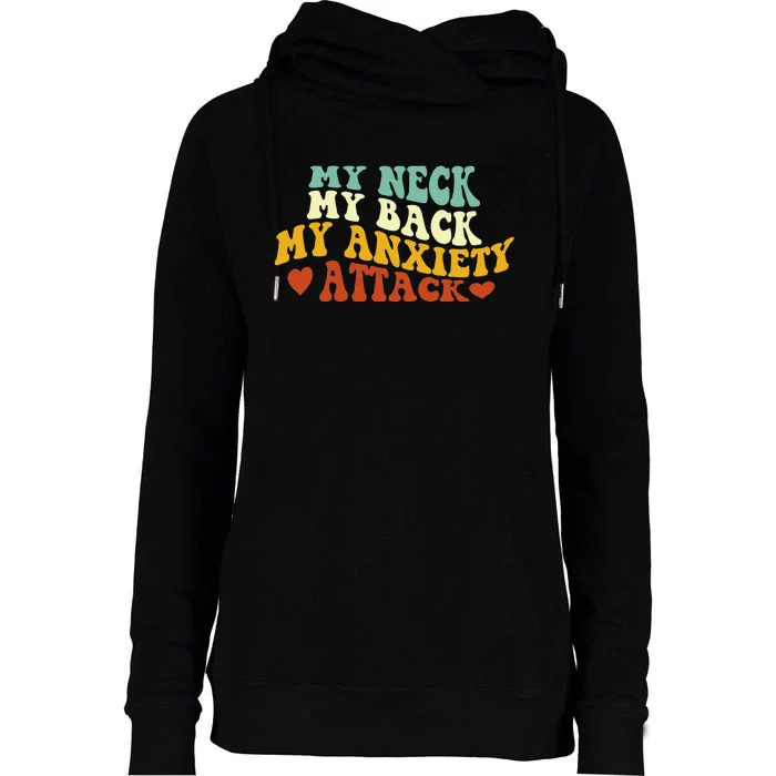 My Neck My Back My Anxiety Attack Funny Womens Funnel Neck Pullover Hood