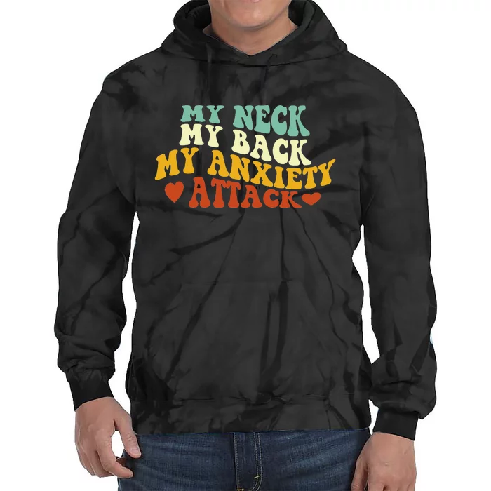 My Neck My Back My Anxiety Attack Funny Tie Dye Hoodie