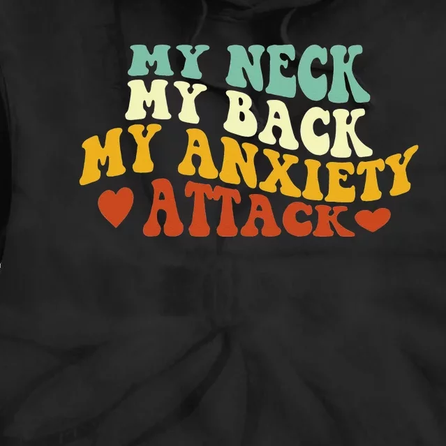 My Neck My Back My Anxiety Attack Funny Tie Dye Hoodie