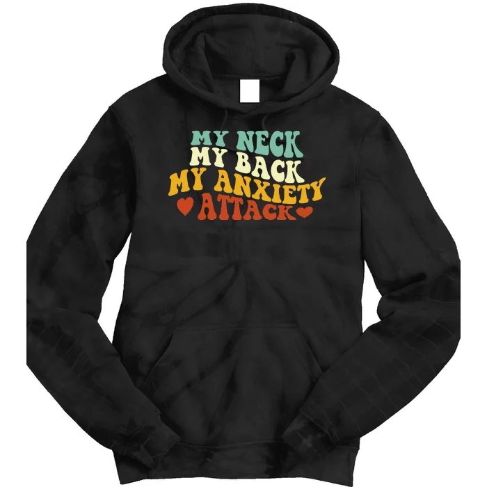 My Neck My Back My Anxiety Attack Funny Tie Dye Hoodie