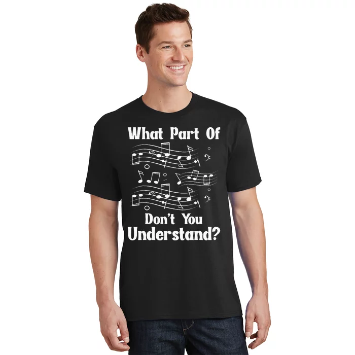 Music Notes Musician What Part Of Dont You Understand T-Shirt