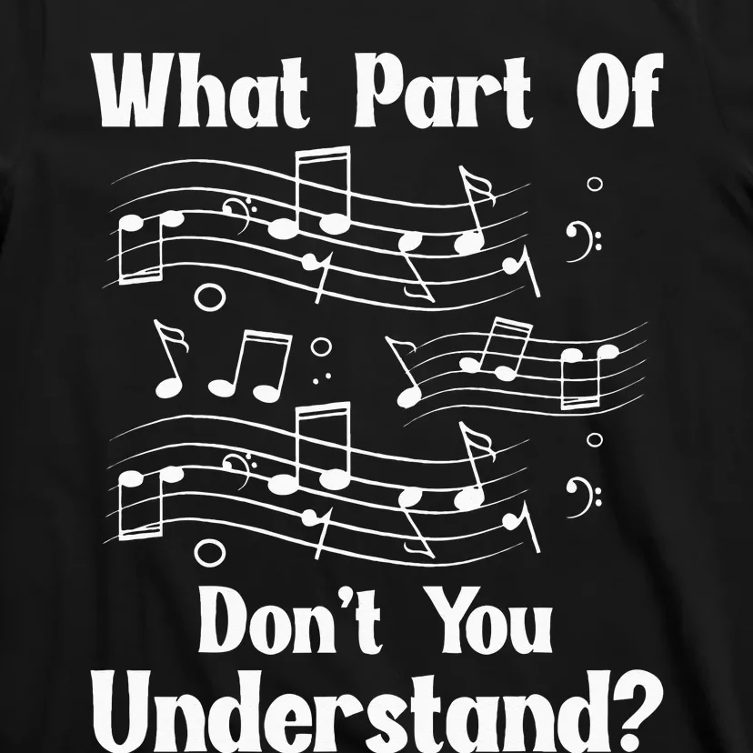 Music Notes Musician What Part Of Dont You Understand T-Shirt