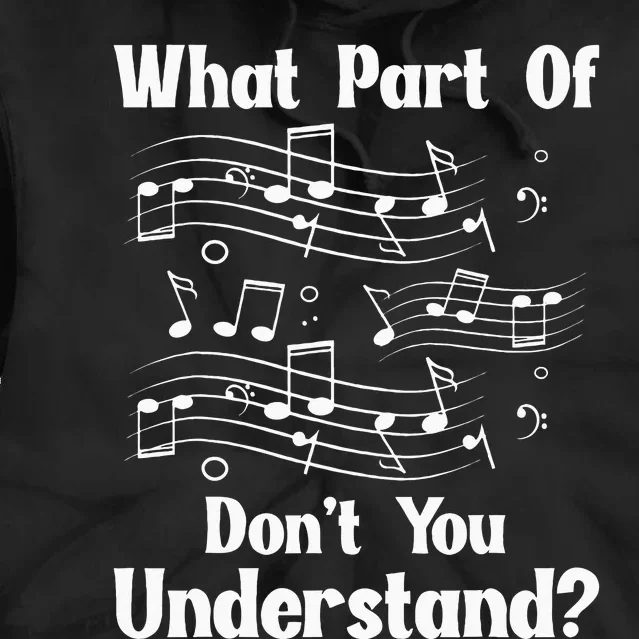 Music Notes Musician What Part Of Dont You Understand Tie Dye Hoodie