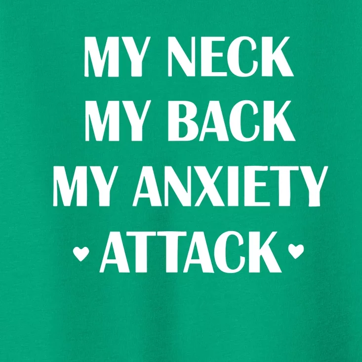 My Neck My Back My Anxiety Attack Toddler T-Shirt