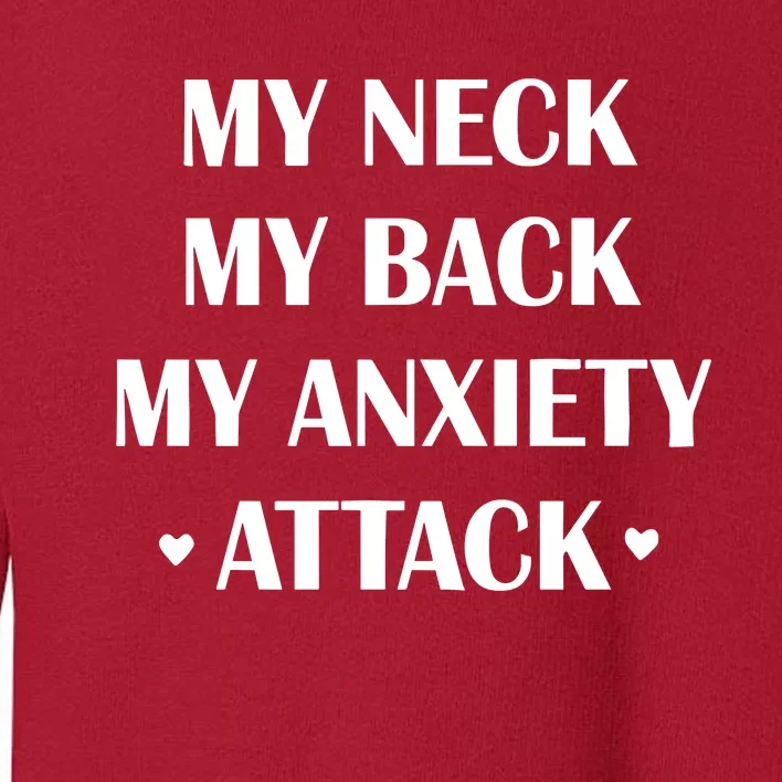 My Neck My Back My Anxiety Attack Toddler Sweatshirt