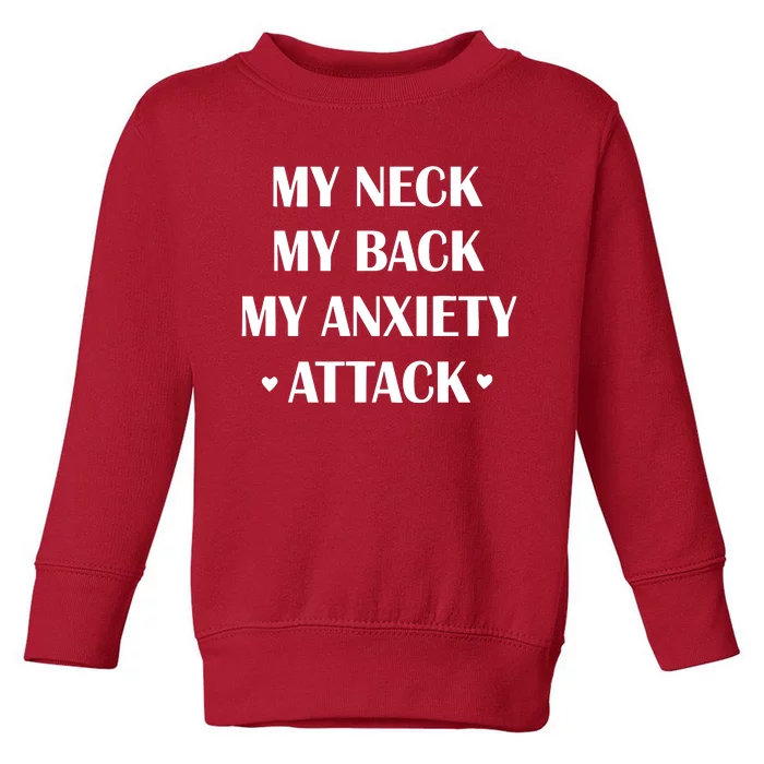 My Neck My Back My Anxiety Attack Toddler Sweatshirt