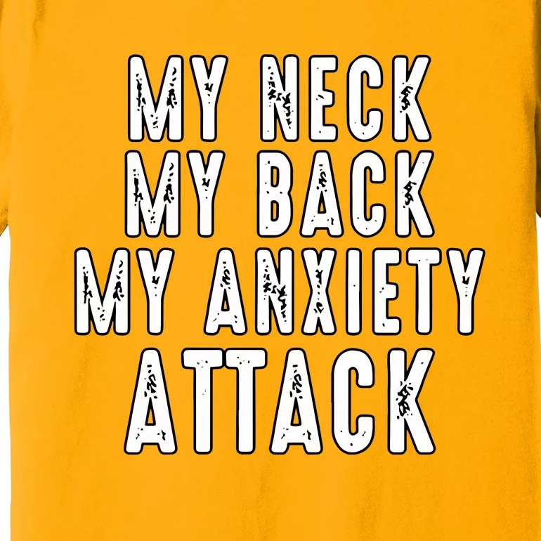 My Neck My Back My Anxiety Attack Premium T-Shirt