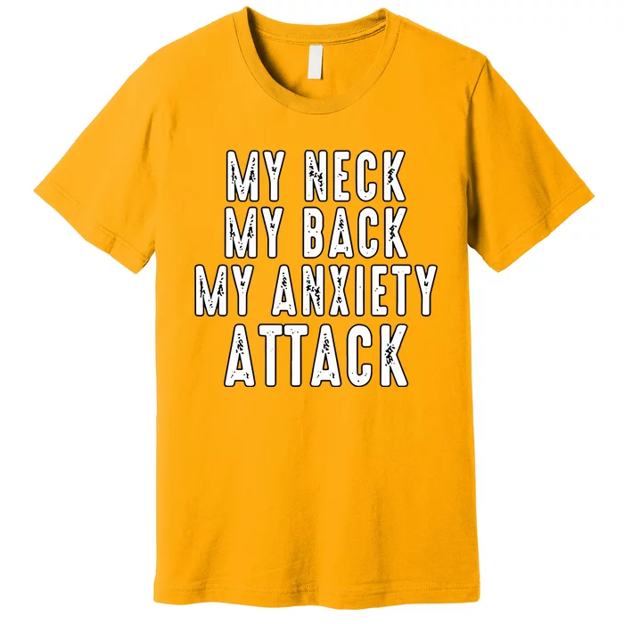 My Neck My Back My Anxiety Attack Premium T-Shirt