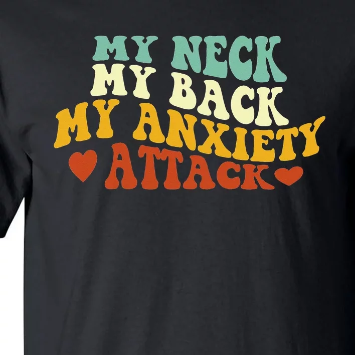 My Neck My Back My Anxiety Attack Funny sayings Tall T-Shirt