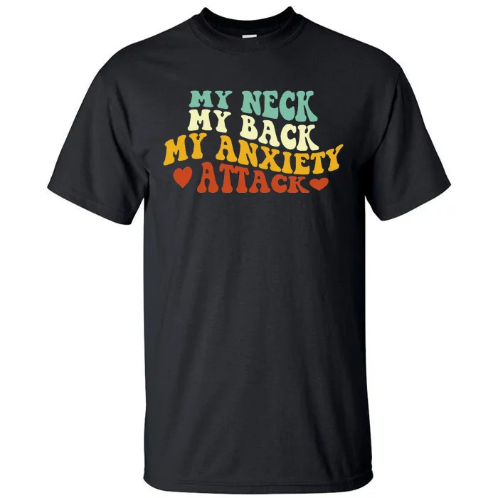 My Neck My Back My Anxiety Attack Funny sayings Tall T-Shirt