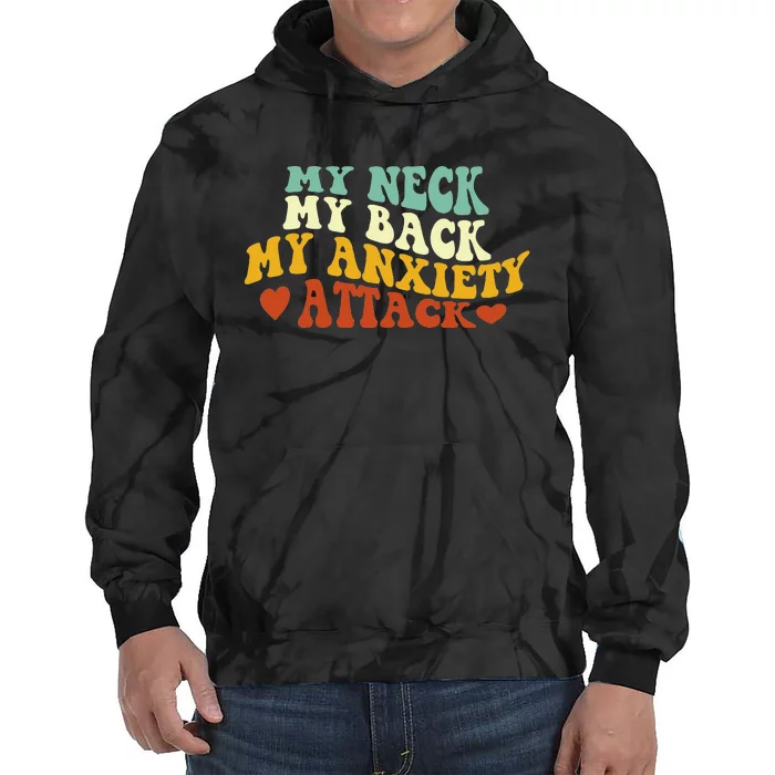 My Neck My Back My Anxiety Attack Funny sayings Tie Dye Hoodie