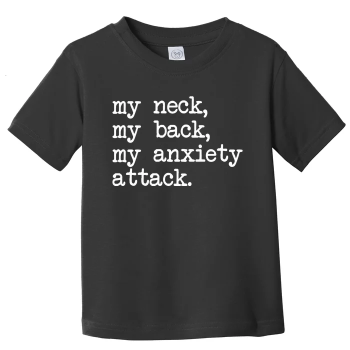 My Neck My Back My Anxiety Attack Toddler T-Shirt