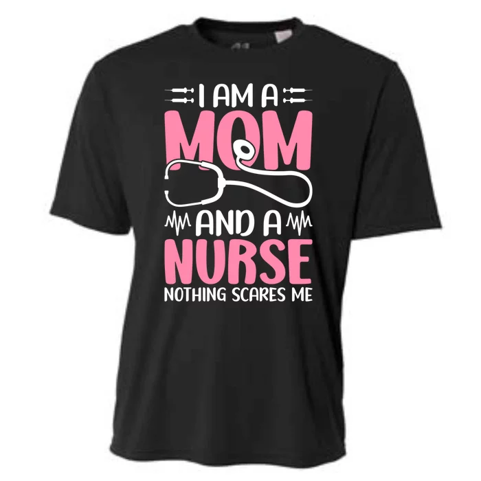 Mom Nurse Nothing Scares Me Nursing Nurse Mom Great Gift Cooling Performance Crew T-Shirt