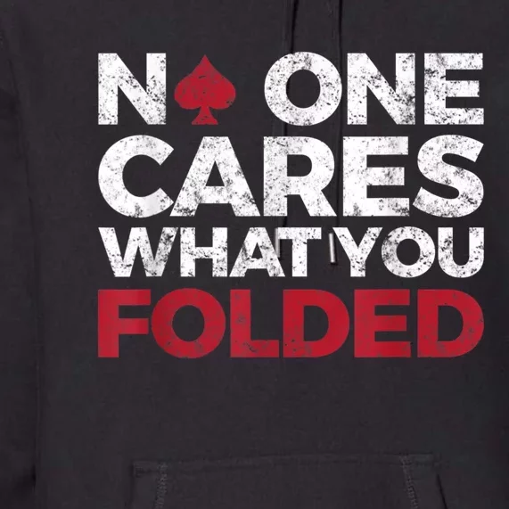 Mens No One Cares What You Folded Funny Poker Premium Hoodie