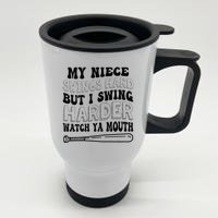 My Niece Swings Hard But I Swing Hard Watch Ya Mouth Stainless Steel Travel Mug