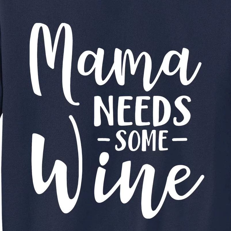 Mama Needs Some Wine Funny Mom Adult Beverage Tall Sweatshirt