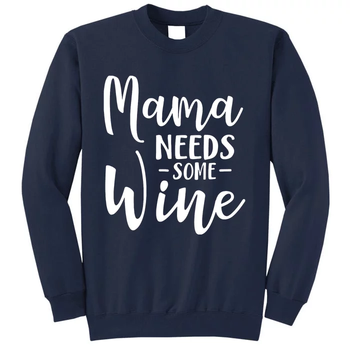 Mama Needs Some Wine Funny Mom Adult Beverage Tall Sweatshirt