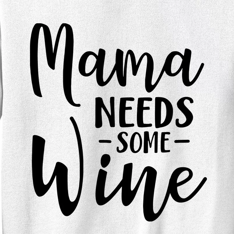 Mama Needs Some Wine Funny Mom Adult Beverage Sweatshirt