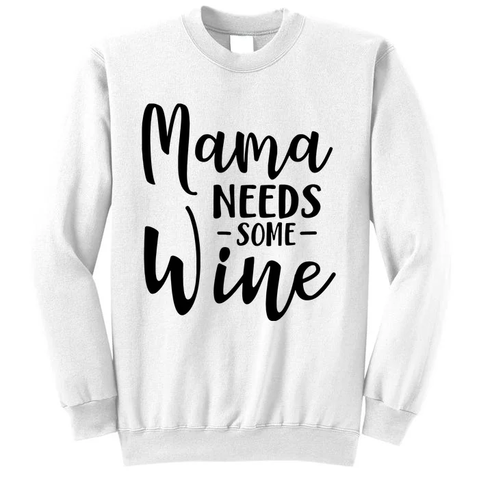 Mama Needs Some Wine Funny Mom Adult Beverage Sweatshirt