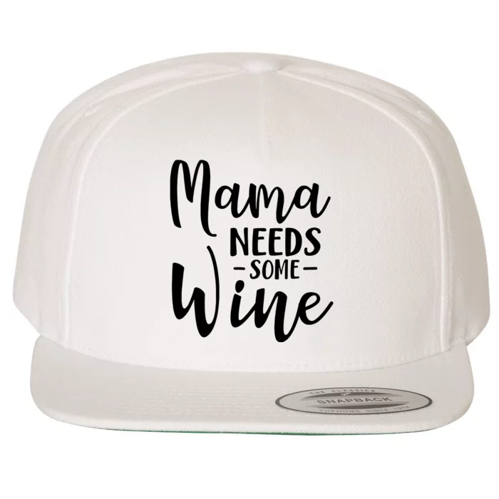 Mama Needs Some Wine Funny Mom Adult Beverage Wool Snapback Cap