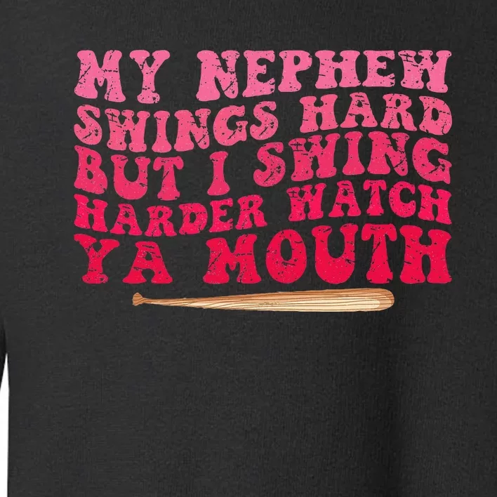 My Nephew Swings Hard But I Swing Toddler Sweatshirt