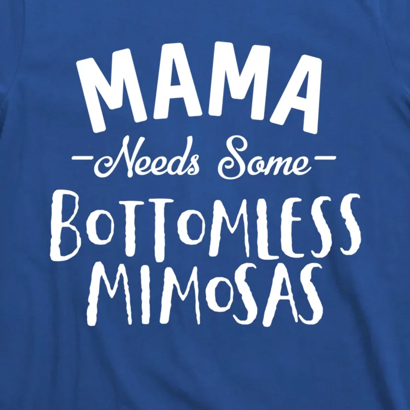 Mama Needs Some Bottomless Mimosa Alcohol Brunch Funny Party Gift T-Shirt