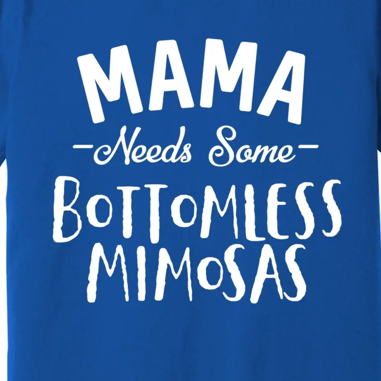 Mama Needs Some Bottomless Mimosa Alcohol Brunch Funny Party Gift Premium T-Shirt