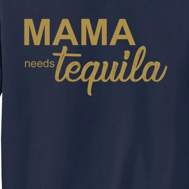 Mama Needs Tequila Funny Gift For Mom Tall Sweatshirt