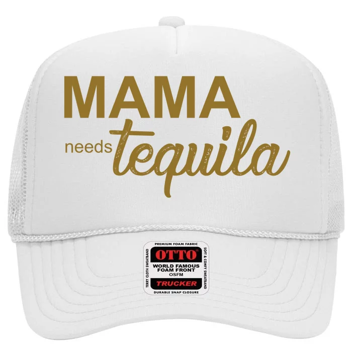 Mama Needs Tequila Funny Gift For Mom High Crown Mesh Trucker Hat