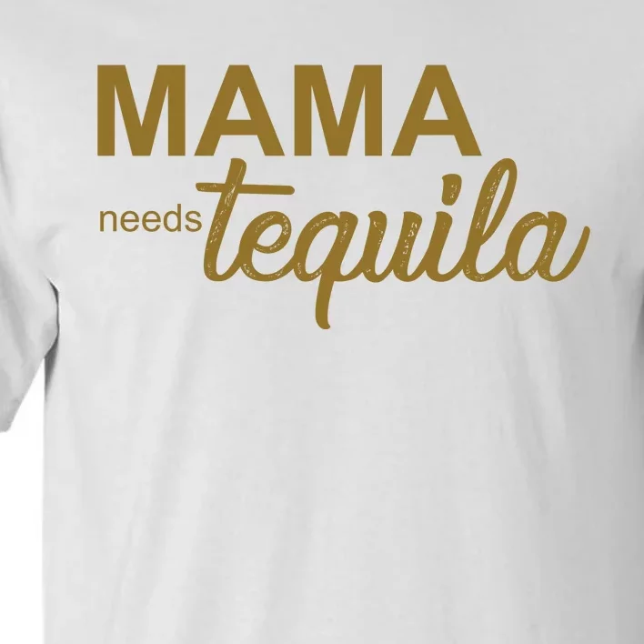 Mama Needs Tequila Funny Gift For Mom Tall T-Shirt