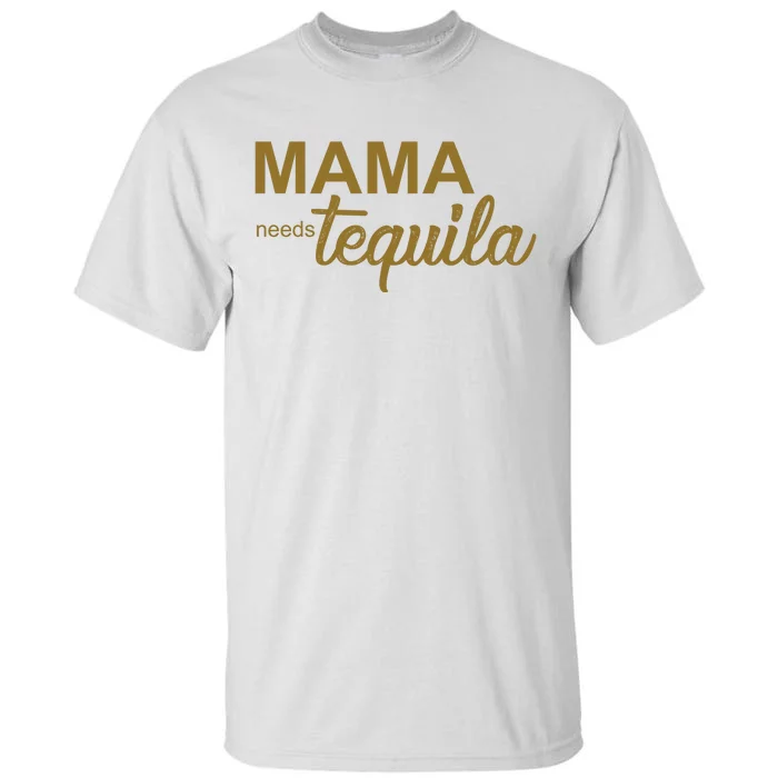 Mama Needs Tequila Funny Gift For Mom Tall T-Shirt