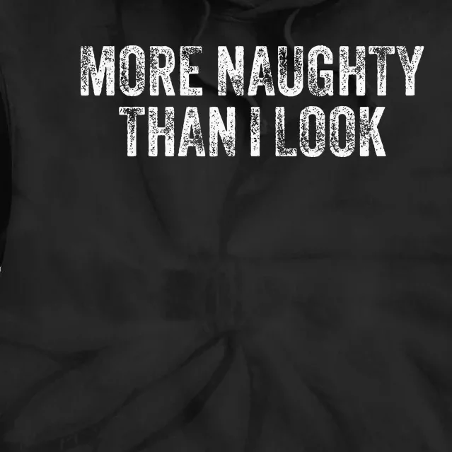 More Naughty Than I Look Bdsm Submissive Sexy Kink Tie Dye Hoodie