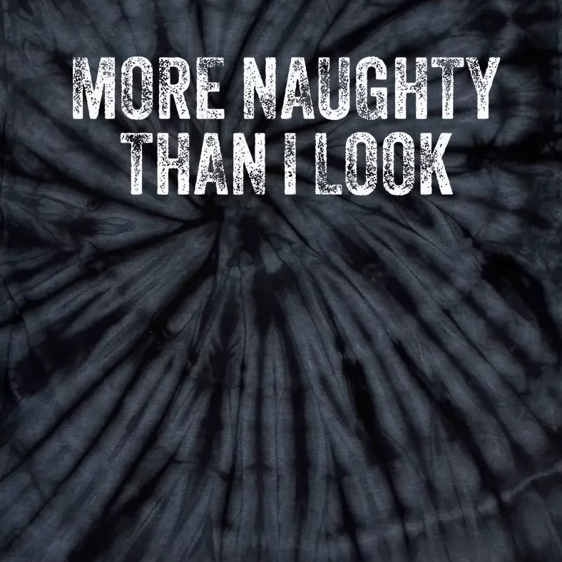 More Naughty Than I Look Bdsm Submissive Sexy Kink Tie-Dye T-Shirt