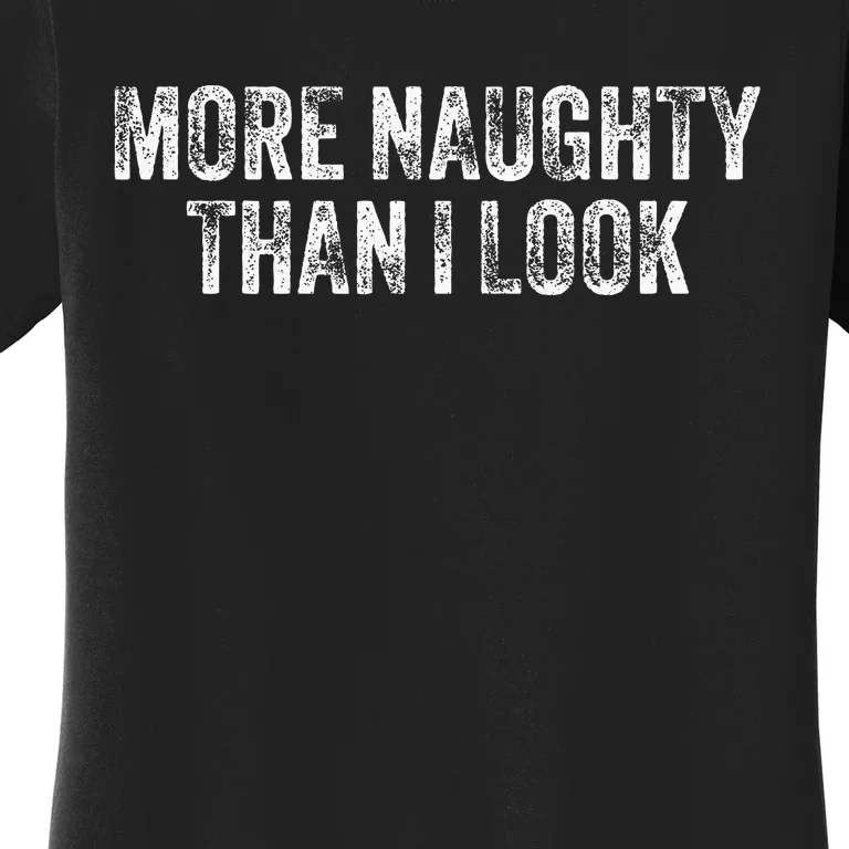 More Naughty Than I Look Bdsm Submissive Sexy Kink Women's T-Shirt