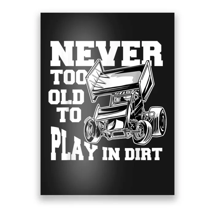 Mens Never Too Old To Play In Dirt Sprint Car Racing Lover Poster